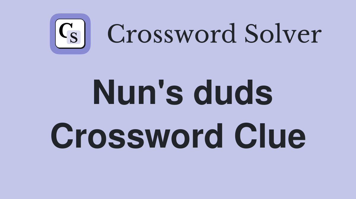 Nun's duds Crossword Clue Answers Crossword Solver